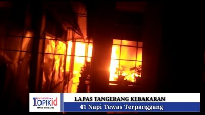 Lapas Tangerang Kebakaran, 41 Napi Tewas Terpanggang