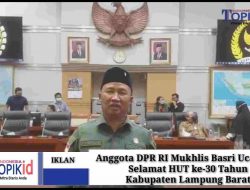 Anggota DPR RI Mukhlis Basri Ucapkan Selamat HUT ke-30 Tahun Kabupaten Lampung Barat