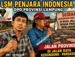 LSM Penjara Indonesia DPD Provinsi Lampung Segera Gelar Aksi Terkait Jalan Rusak Parah Ruas Kedondong–Pardasuka